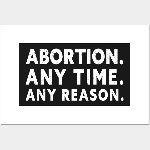 Abortion Any Time Any Reason Wall Art by TeeAMS